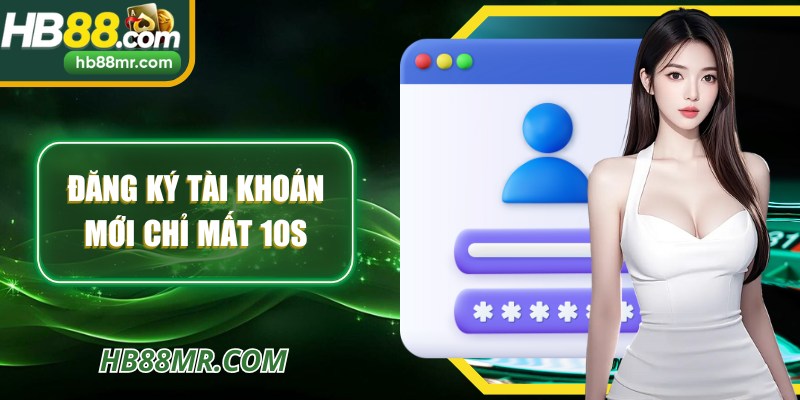 Đăng ký chỉ mất 10s