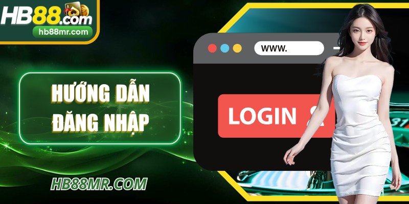Hướng Dẫn Đăng Nhập HB88 Nhanh Chóng Dễ Thao Tác Hơn